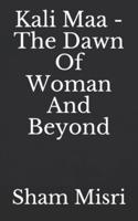 Kali Maa - The Dawn Of Woman And Beyond
