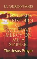 Lord Jesus Christ, Son of God, Have Mercy on Me, a Sinner.
