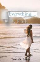 Everything... By Faith
