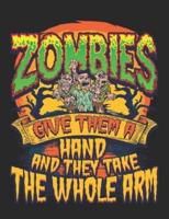 Zombies Give Them a Hand and They Take the Whole Arm