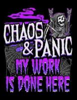 Chaos & Panic My Work Is Done Here