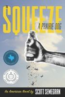 To Squeeze a Prairie Dog: An American Novel