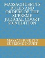 Massachusetts Rules and Orders of the Supreme Judicial Court 2018 Edition