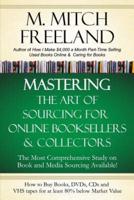 MASTERING THE ART OF SOURCING FOR ONLINE BOOKSELLERS & COLLECTORS: How to Buy Books, DVDs & CDs for at least 80% Below Market Value:  Sell on AMAZON, eBay, Abe Books, Barnes & Noble, Half, and Others