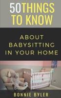 50 Things to Know About Babysitting In Your Home
