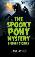 The Spooky Pony Mystery and Other Stories