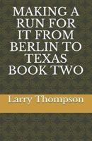 Making a Run for It from Berlin to Texas Book Two