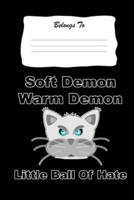 Soft Demon, Warm Demon, Little Ball of Hate