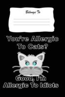 You're Allergic to Cats? Good I'm Allergic to Idiots