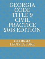 Georgia Code Title 9 Civil Practice 2018 Edition