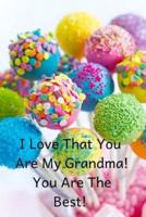 I Love That You Are My Grandma! You Are the Best!