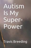Autism Is My Super-Power