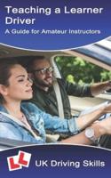 Teaching a Learner Driver: A Guide for Amateur Instructors