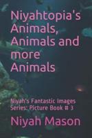 Niyahtopia's Animals, Animals and More Animals
