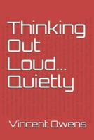 Thinking Out Loud... Quietly