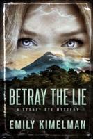 BETRAY THE LIE : A Sydney Rye Mystery
