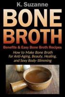 Bone Broth Benefits & Easy Bone Broth Recipes