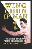 IP Man Wing Chun - The Best Book on Wing Chun Kung Fu - English Edition - 2018 * New*