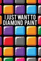 I Just Want to Diamond Paint