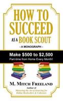 HOW TO SUCCEED AS A BOOK SCOUT: Make $500 to $2,500 Part-Time Every Month!