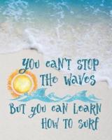 You Can't Stop the Waves But You Can Learn How to Surf