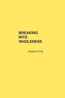 Breaking Into Wholeness
