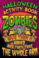 Halloween Activity Book Zombies Give Them A Hand And They Take The Whole Arm