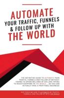 Automate Your Traffic, Funnels And Follow Up With The World