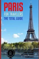 PARIS FOR TRAVELERS. The Total Guide
