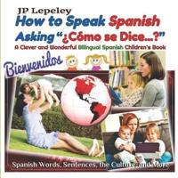 How to Speak Spanish Asking ¿Cómo Se Dice...?