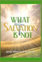 What Salvation Is Not