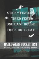 Sticky Fingers, Tired Feet, One Last House, Trick or Treat Halloween Bucket List