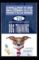 Beginners Guide to Dog Training