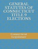 General Statutes of Connecticut Title 9 Elections