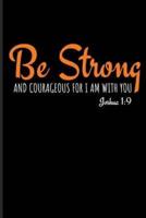 Be Strong and Courageous for I Am With You Joshua 1