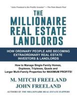 THE MILLIONAIRE REAL ESTATE LANDLORDS: How Ordinary People Are Becoming Extraordinary Real Estate Investors and Landlords: Manage Single-Family Homes and Multi-Family Properties for MAXIMUM CASH FLOW