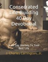 Consecrated Life-Building 40 Day Devotional