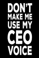 Don't Make Me Use My CEO Voice