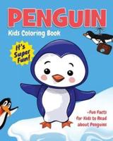 Penguin Kids Coloring Book +Fun Facts for Kids to Read about Penguins: Children Activity Book for Boys & Girls Age 3-8, with 30 Super Fun Coloring Pages of Penguins in Lots of Fun Actions!