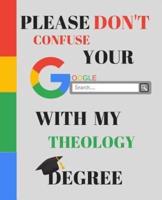 Please Don't Confuse Your Google Search With My THEOLOGY Degree