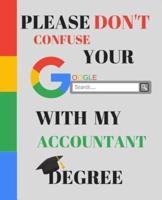 Please Don't Confuse Your Google Search With My ACCOUNTANT Degree