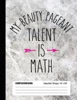 My Beauty Pageant Talent Is Math Composition Book College Ruled 100 Pages