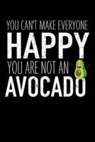 You Can't Make Everyone Happy You Are Not an Avocado