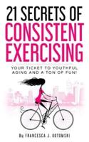 21 Secrets of Consistent Exercising