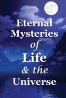 Eternal Mysteries of Life and the Universe
