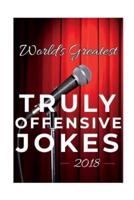 World's Greatest Truly Offensive Jokes 2018
