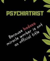 PSYCHIATRIST Because Badass Miracle Worker Is Not An Official Title