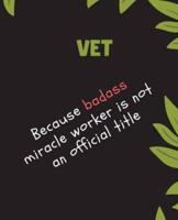 VET Because Badass Miracle Worker Is Not An Official Title