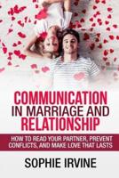 Communication in Marriage and Relationship: How to read Your Partner, Prevent Conflicts, and Make Love that Lasts