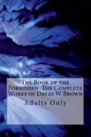 The Book of the Forbidden the Complete Works of David W Brown